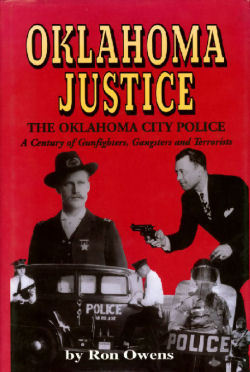 Oklahoma Justice: The Oklahoma City Police, A Century of Gunfighters, Gangsters and Terrorists